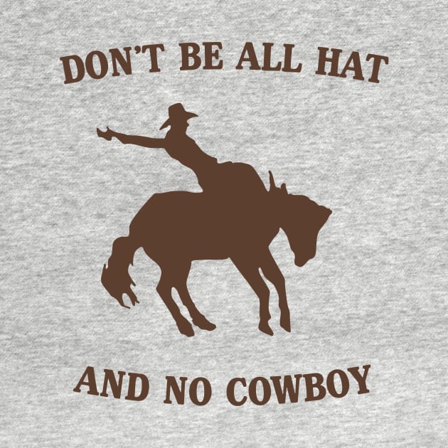 Don't be all hat no cowboy by Blister